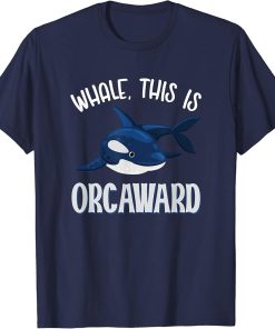 Whale This Is Orcaward Orca T-Shirt